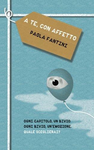 A te, con affetto: Ogni capitolo, un bivio. Ogni bivio, un'emozione. Quale sceglierai? - Paola Fantin - copertina