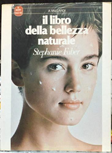 Il Libro Della Bellezza Naturale - Con 300 Ricette E 10 Programmi Facili Per Una Cosmesi Quotidiana - copertina