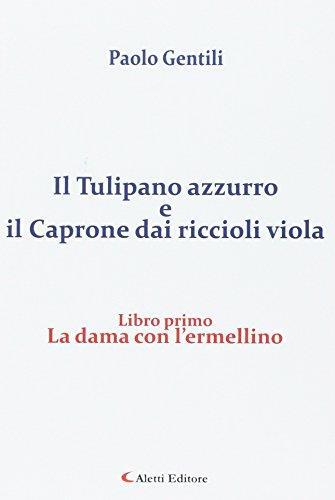 La dama con l'ermellino. Il tulipano azzurro e il caprone dai riccioli viola: 1 - Paolo Gentili - copertina