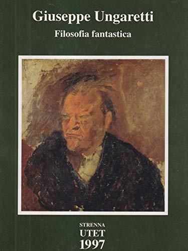 Giuseppe Ungaretti, filosofia fantastica - Carlo Ossola - copertina