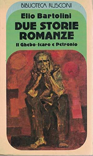 Due storie romanze.Il Ghebo-Icaro e Petronio - Elio Bartolini - copertina