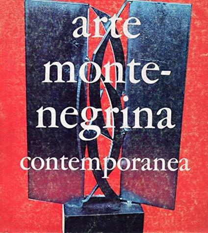 Arte Montenegrina Contemporanea ( Catalogo Mostra al Palazzo delle Esposizioni Febbraio 1972 Roma ) - Jacopo Recupero - copertina