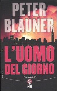 L' uomo del giorno. Eroe o mostro? - Peter Blauner - copertina