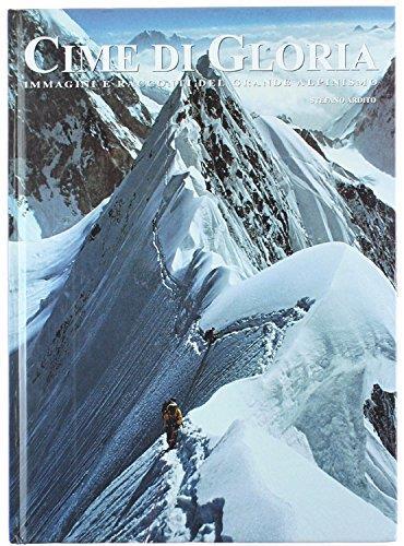 Cime Di Gloria. Immagini E Racconti Del Grande Alpinismo - Stefano Ardito - copertina