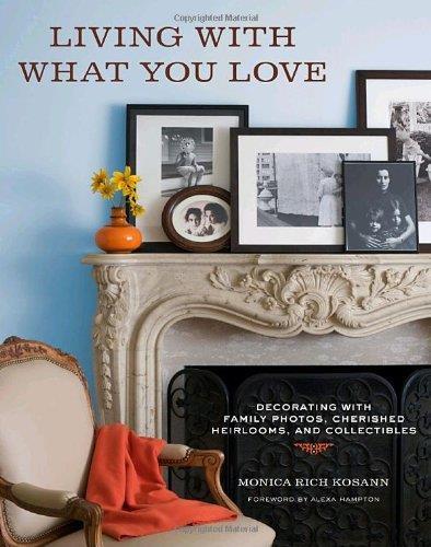 Living With What You Love: Creating Intimate Spaces With Family Photos, Cherished Heirlooms, and Collectibles - copertina