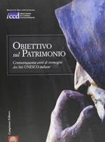 Obiettivo sul patrimonio. Centocinquanta anni di immagini dei siti Unesco italiani. Ediz. multilingue