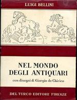 Nel mondo degli antiquari. Con disegni d Giorgio De Chirico