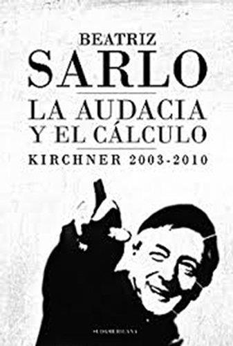 La Audacia Y El Cálculo (Em Portuguese do Brasil) - Beatriz Sarlo - copertina