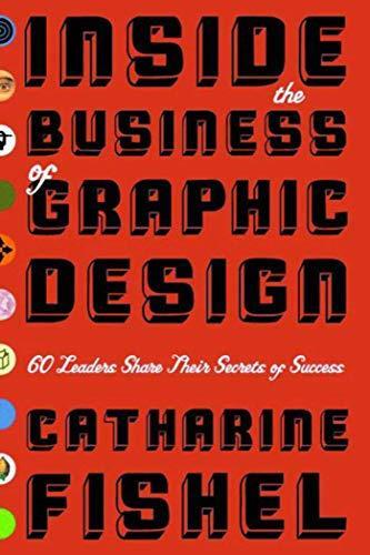 Inside the Business of Graphic Design: 60 Leaders Share Their Secrets of Success - copertina