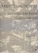 Umberto Mastroianni. La scelta della libertà. Sculture nella città