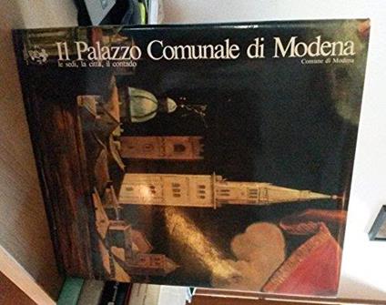 Il palazzo comunale di Modena. Le sedi, le città, il contado - Gabriella Guandalini - copertina