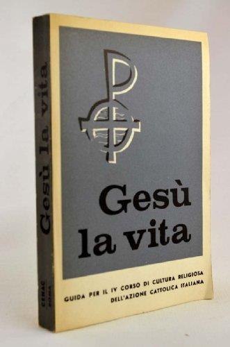 Gesù la vita: guida per il 4. corso di cultura religiosa dell'A.C.I - copertina