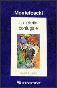 La felicità coniugale - Giorgio Montefoschi - copertina