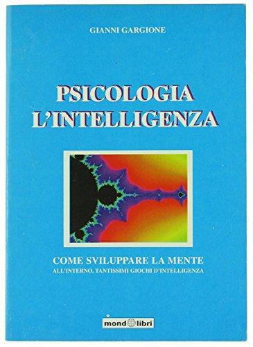 Psicologia - L'Intelligenza. Come Sviluppare La Mente - Gianni Gargione - copertina