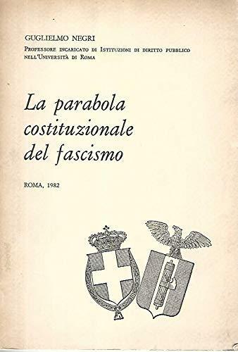 La parabola costituzionale del fascismo - Guglielmo Negri - copertina