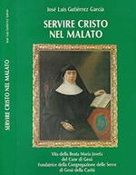 Servire Cristo nel malato. Vita della beata maria josefa del cuor di gesù fondatrice della congregazione dlle serve di gesù della carità