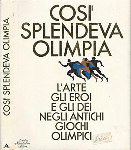 Così splendeva Olimpia. L'arte gli eroi e gli dei negli antichi giochi olimpici - copertina