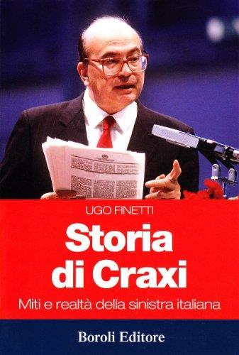 Storia di Craxi. Miti e realtà della sinistra italiana - Ugo Finetti - copertina