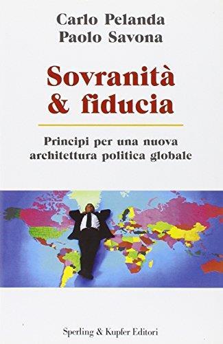 Sovranità & fiducia. Principi per una nuova architettura politica globale - Carlo Pelanda - copertina