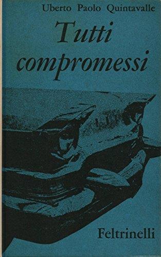 Tutti compromessi. Prima edizione - Uberto P. Quintavalle - copertina