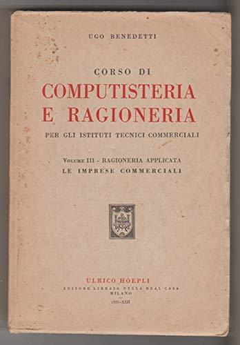 Corso Di Computisteria E Ragioneria. Ragioneria Applicata. Le Imprese Commerciali. Volume Terzo - Ugo Benedetti - copertina