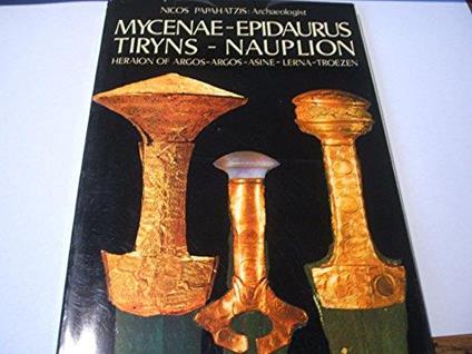 Mycenae - Epidaurus - Tiryns - Nauplion - Heraion of Argos - Argos - Asine - Lerna - Troezon - Nicos Papahatzis - copertina