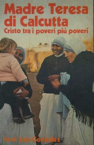 Madre Teresa di Calcutta Cristo tra i poveri più poveri - José Gonzalez - copertina