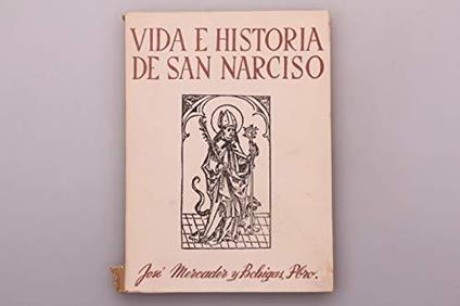 Vida E Historia De San Narciso- Glorioso Obispo,Apostol,Martir Y Patrono De G.. - copertina