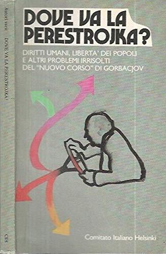 Dove va la Perestrojka. Diritti umani, libertà dei popoli e altri problemi irrisolti del "nuovo corso" di Gorbacjov - copertina