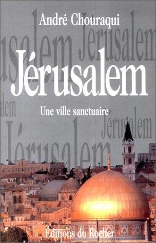 Jerusalem. Une Ville Sanctuaire - André Chouraqui - copertina