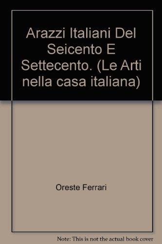 Arazzi Italiani Del Seicento E Settecento. (Le Arti nella casa italiana) - Oreste Ferrari - copertina