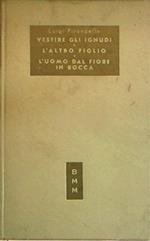 Vestire gli ignudi - L'altro figlio - l'uomo dal fiore in bocca