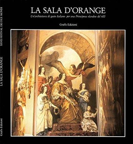 La Sala D'Orange. Un'architettura di gusto italiano per una principessa olandese del '600 - Marten Loonstra - copertina