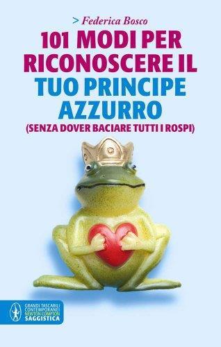 101 Modi Per Riconoscere Il Tuo Principe Azzurro (Senza - Umberto Bosco - copertina