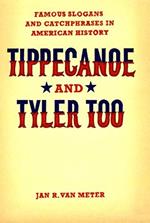 Tippecanoe and Tyler Too: Famous Slogans and Catchphrases in American History