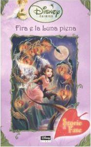 Fira e la luna piena. Fairies. Il mondo segreto di Trilli. Ediz. illustrata - copertina