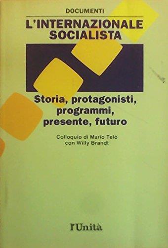 L' iInternazionale socialista : Storia, protagonisti, programmi, presente, futuro - copertina