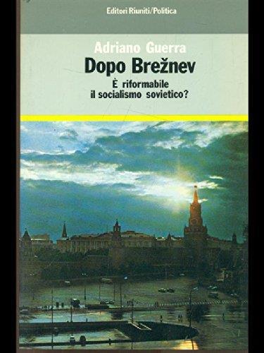 Dopo Breznev. E' riformabile il socialismo sovietico? - Adriano Guerra - copertina