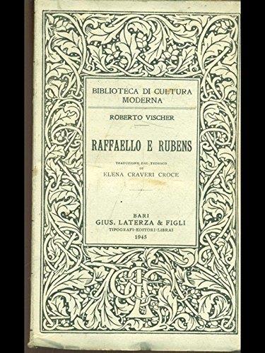 Vischer R. - RAFFAELLO E RUBENS. TRADUZIONE DI ELENA CRAVERI CROCE - Roberto Vischer - copertina