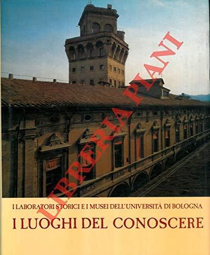 I luoghi del conoscre. I laboratori storici e i musei dell'università di Bologna - copertina