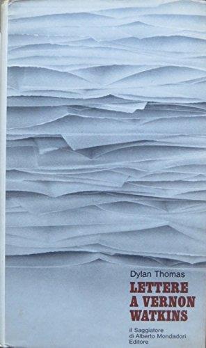 Lettere a Vernon Watkins. A cura di Vernon Watkins. Traduzione e note di Ariodante Marianni. Scritture - Dylan Thomas - copertina