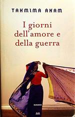 I giorni dell'amore e della guerra (Narratori moderni) di Anam, Tahmima (2008) Tapa dura