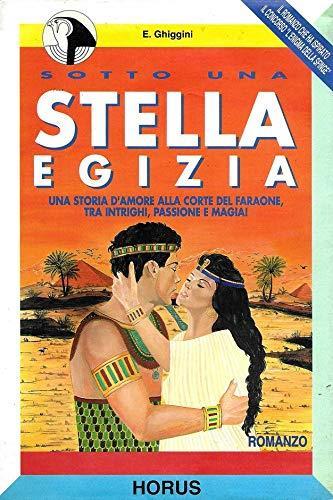 Sotto una stella egizia. Memorie di una vita passata alla corte del faraone - Elisa Ghiggini - copertina