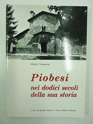 Piobesi nei dodici secoli della sua storia. Con integrazioni bibliografiche e documentarie - copertina