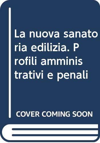 La nuova sanatoria edilizia. Profili amministrativi e penali - Mario Cicala - copertina