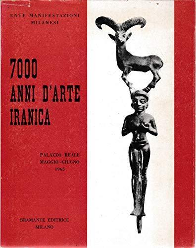 7000 Anni D'Arte Iranica. Mostra Realizzata In Collaborazione Con L'Istituto Italiano Per Il Medio E L'Estremo Oriente. Milano - Palazzo Reale, Maggio-Giugno 1963. Ente Manifestazioni Milanesi - copertina