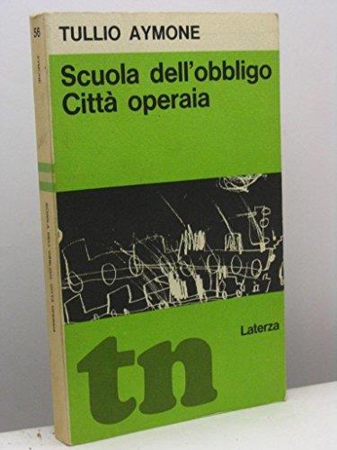 Scuola dell'obbligo. Città operaia una ricerca nelle scuole dell'obbligo condotta in una città operaia della provincia di Milano - Tullio Aymone - copertina