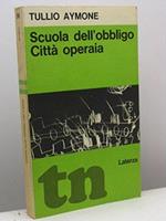 Scuola dell'obbligo. Città operaia una ricerca nelle scuole dell'obbligo condotta in una città operaia della provincia di Milano