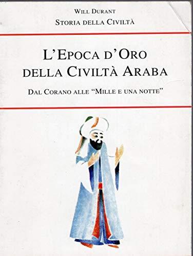 L' Epoca d'Oro della Civiltà Araba. Dal Corano alle "Mille e una Notte" - Will Durant - copertina