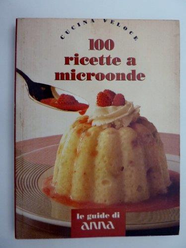 Cucina Veloce - 100 RICETTE A MICROONDE. Le guide di ANNA - copertina